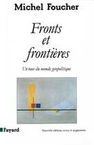 Couverture du livre « Fronts et frontières ; un tour du monde géopolitique » de Michel Foucher aux éditions Fayard