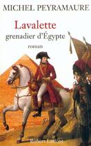 Couverture du livre « Lavalette, grenadier d'Egypte » de Michel Peyramaure aux éditions Robert Laffont