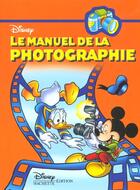 Couverture du livre « Le manuel de la photographie » de Disney aux éditions Disney Hachette