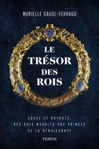 Couverture du livre « Le trésor des rois » de Murielle Gaude-Ferragu aux éditions Perrin
