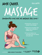 Couverture du livre « Mon cahier : massage » de Isabelle Maroger et Sophie Ruffieux et Elisa Lafitte aux éditions Solar