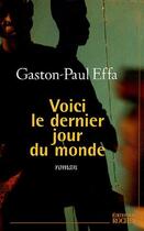 Couverture du livre « Voici le dernier jour du monde » de Gaston-Paul Effa aux éditions Rocher