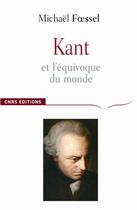 Couverture du livre « Kant et l'équivoque du monde » de Michael Foessel aux éditions Cnrs