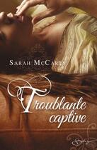 Couverture du livre « Troublante captive » de Sarah Mccarty aux éditions Harlequin