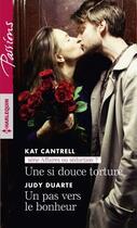 Couverture du livre « Une si douce torture ; un pas vers le bonheur » de Judy Duarte et Kat Cantrell aux éditions Harlequin