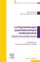 Couverture du livre « La psychothérapie psychodynamique contemporaine : évolution de la pratique clinique » de David Kealy et John S. Ogrodniczuk aux éditions Elsevier-masson