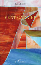 Couverture du livre « Vent Caraïbe » de Julien Barois aux éditions Editions L'harmattan