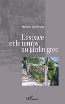 Couverture du livre « L'espace et le temps au jardin grec » de Martine Landriault aux éditions Editions L'harmattan