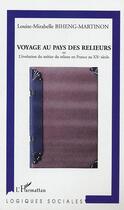 Couverture du livre « Voyage au Pays des relieurs : ou l'évolution du métier du relieur en France au XXe siècle » de Louise-Mirabelle Biheng-Martinon aux éditions Editions L'harmattan