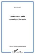 Couverture du livre « L'image de la terre : Les satellites d'observation » de Pierre De Felice aux éditions Editions L'harmattan