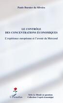 Couverture du livre « Le contrôle des concentrations économiques ; l'expérience européenne et l'avenir du Mercosul » de Paulo Burnier Da Silveira aux éditions Editions L'harmattan