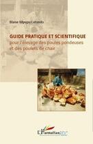 Couverture du livre « Guide pratique et scientifique pour l'élevage des poules pondeuses et des poulets de chair » de Blaise Mpupu Lutondo aux éditions Editions L'harmattan