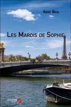 Couverture du livre « Les mardis de Sophie » de Andre Brial aux éditions Editions Du Net