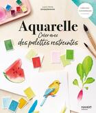 Couverture du livre « Aquarelle : Créer avec des palettes restreintes » de Valerie Monnet et Laura Merle aux éditions Mango