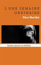 Couverture du livre « Une semaine ordinaire ; quatre saisons en Ardèche » de Herthe Vera aux éditions Books On Demand