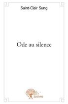 Couverture du livre « Ode au silence - recueil de poemes » de Michael Sung S-C. aux éditions Edilivre