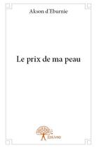 Couverture du livre « Le prix de ma peau » de D'Eburnie Akson aux éditions Edilivre