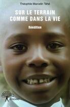 Couverture du livre « Sur le terrain comme dans la vie » de Theophile Marcelin aux éditions Edilivre