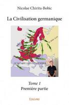 Couverture du livre « La civilisation germanique t.1 » de Nicolae Chirita-Bobic aux éditions Edilivre