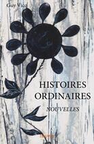 Couverture du livre « Histoires ordinaires ; nouvelles » de Guy Vicq aux éditions Edilivre