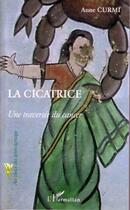 Couverture du livre « La cicatrice - une traversee du cancer » de Anne Curmi aux éditions Editions L'harmattan