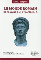 Couverture du livre « Le monde romain de 70 av. j.-c. a 73 ap. j.-c. » de Guilhembet/Roman aux éditions Ellipses