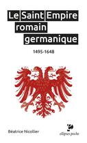 Couverture du livre « Le saint empire romain germanique : 1495-1648 » de Beatrice Nicollier aux éditions Ellipses