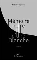 Couverture du livre « Mémoire noire d'une blanche » de Catherine Espinasse aux éditions L'harmattan