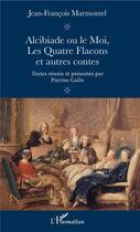 Couverture du livre « Alcibiade ou le moi ; les quatre flacons et autres contes » de Jean-François Marmontel aux éditions L'harmattan