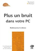 Couverture du livre « Plus un bruit dans votre PC ; redécouvrez le monde du silence » de Alexandre Herault aux éditions H & K