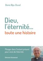 Couverture du livre « Dieu, l'éternité... toute une histoire » de Denis Biju-Duval aux éditions Emmanuel