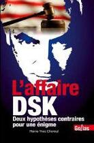 Couverture du livre « L'affaire DSK ; deux hypothèses contraires pour une énigme » de Pierre-Yves Chereul aux éditions Golias
