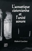 Couverture du livre « L'acoustique cistercienne et l'unité sonore » de Hubert Larcher aux éditions Editions Desiris