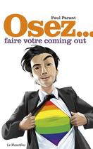 Couverture du livre « OSEZ ; faire votre coming out » de Paul Parant aux éditions La Musardine