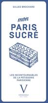 Couverture du livre « Mon Paris sucré ; les incontournables de la pâtisserie parisienne » de Gilles Brochard aux éditions Verlhac