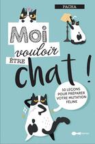 Couverture du livre « Moi vouloir être chat ! 10 leçons pour préparer votre mutation féline » de Pacha aux éditions Leduc Humour