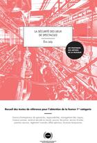 Couverture du livre « La sécurité des lieux de spectacles ; recueil des textes de référence pour l'obtention de la licence de 1re catégorie » de Eric Joly aux éditions Irma