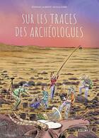 Couverture du livre « Sur les traces des archéologues » de Nicola Gobbi et Severine Laliberte aux éditions Steinkis