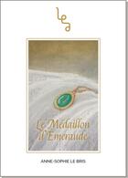 Couverture du livre « Le médaillon d'émeraude » de Anne-Sophie Le Bris aux éditions Les Editions Abordables