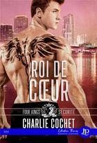 Couverture du livre « Four kings securite t.2 ; roi de coeur » de Charlie Cochet aux éditions Juno Publishing