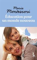 Couverture du livre « Éducation pour un monde nouveau » de Maria Montessori aux éditions Litos