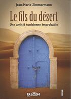 Couverture du livre « Le fils du désert : Une amitié tunisienne improbable » de Zimmermann J-M. aux éditions Falcon Editions