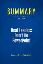 Couverture du livre « Summary: Real Leaders Don't Do PowerPoint (review and analysis of Witt's Book) » de  aux éditions Business Book Summaries