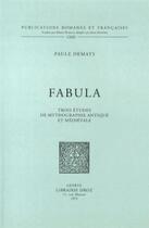 Couverture du livre « Fabula ; trois études de mythographie antique et médiévale » de Paule Demats aux éditions Droz
