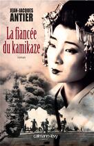 Couverture du livre « La fiancée du kamikaze » de Jean-Jacques Antier aux éditions Calmann-levy