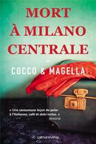 Couverture du livre « Mort à Milano centrale » de Murielle Magellan et Giovanni Cocco aux éditions Calmann-levy