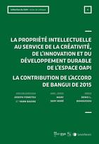 Couverture du livre « La propriété intellectuelle au service de la créativité, de l'innovation et du développement de l'espace OAPI ; La contribution de l'accord de Bangui de 2015 » de Yann Basire et Joseph Fometeu et Collectif Petit Fute aux éditions Lexisnexis