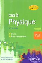 Couverture du livre « Toute la physique en pcsi - 1re periode - cours et exercices corriges » de Christian Frere aux éditions Ellipses
