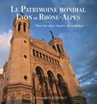 Couverture du livre « Le patrimoine mondial, Lyon et Rhône-Alpes ; tous les sites candidats » de Marie Faget aux éditions Ouest France