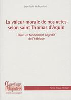 Couverture du livre « La valeur morale de nos actes selon saint Thomas d'Aquin » de J.M De Beaufort aux éditions Tequi